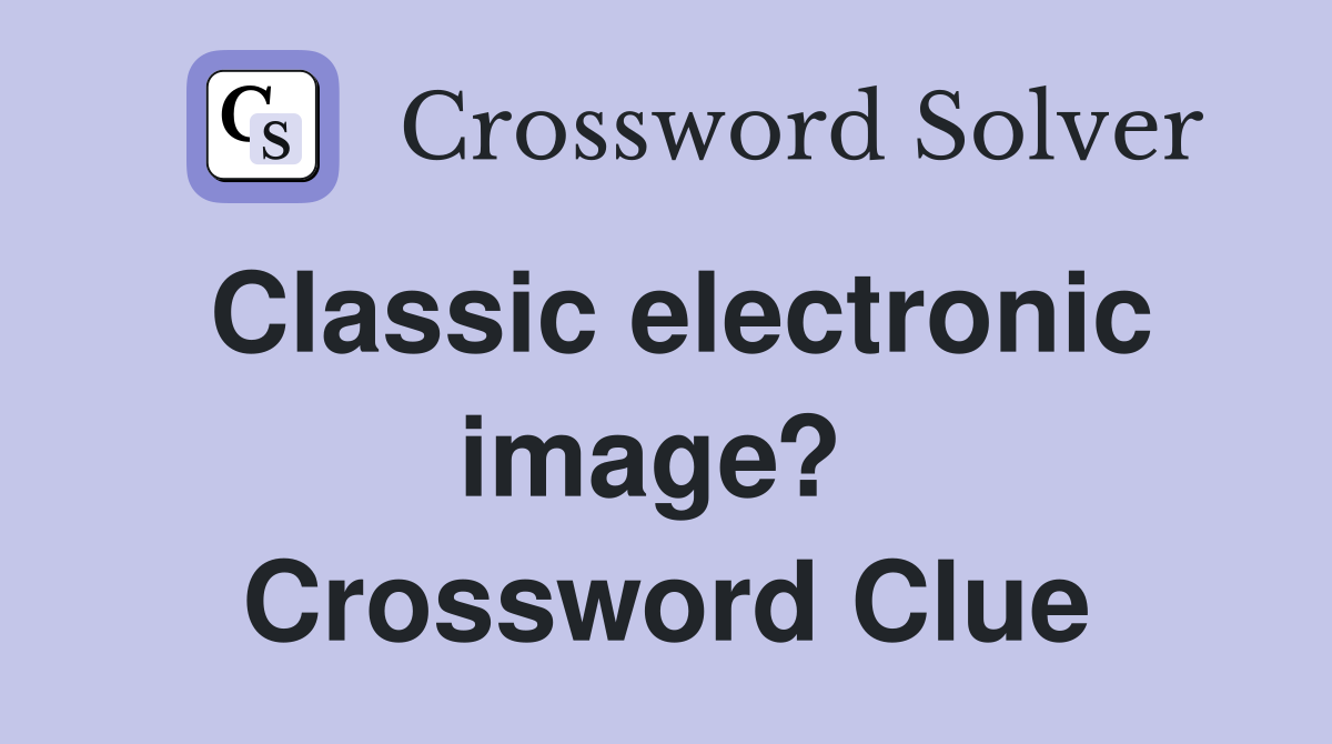 Classic electronic image?  Crossword Clue