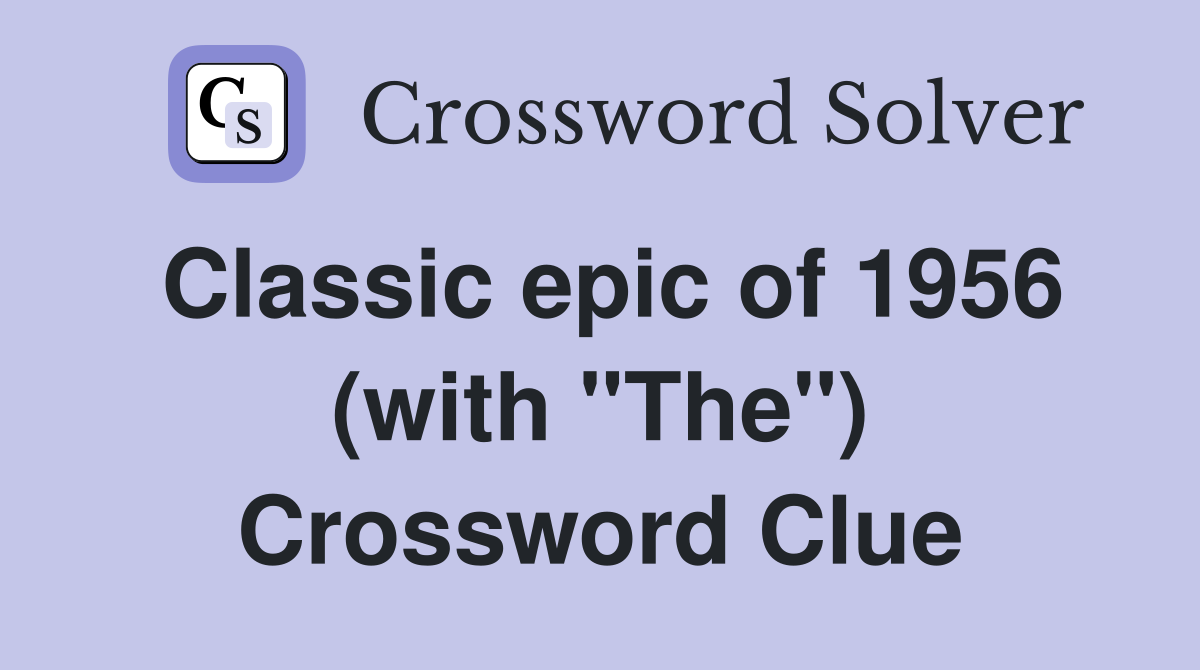 Classic epic of 1956 (with "The") Crossword Clue