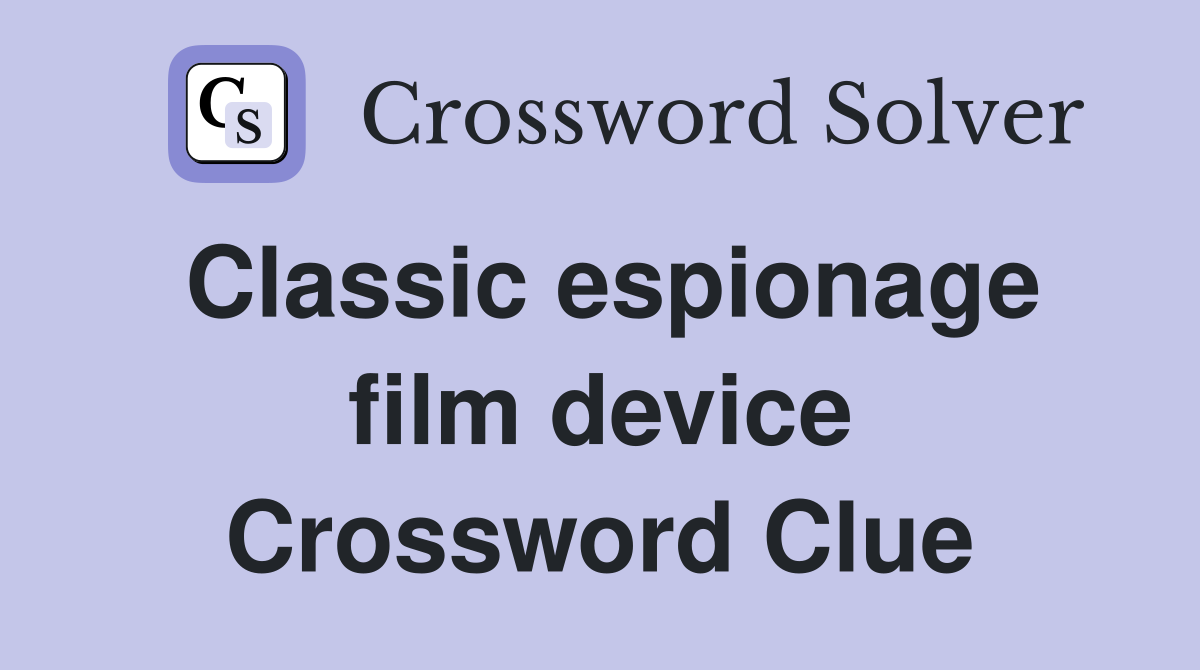 Classic espionage film device Crossword Clue