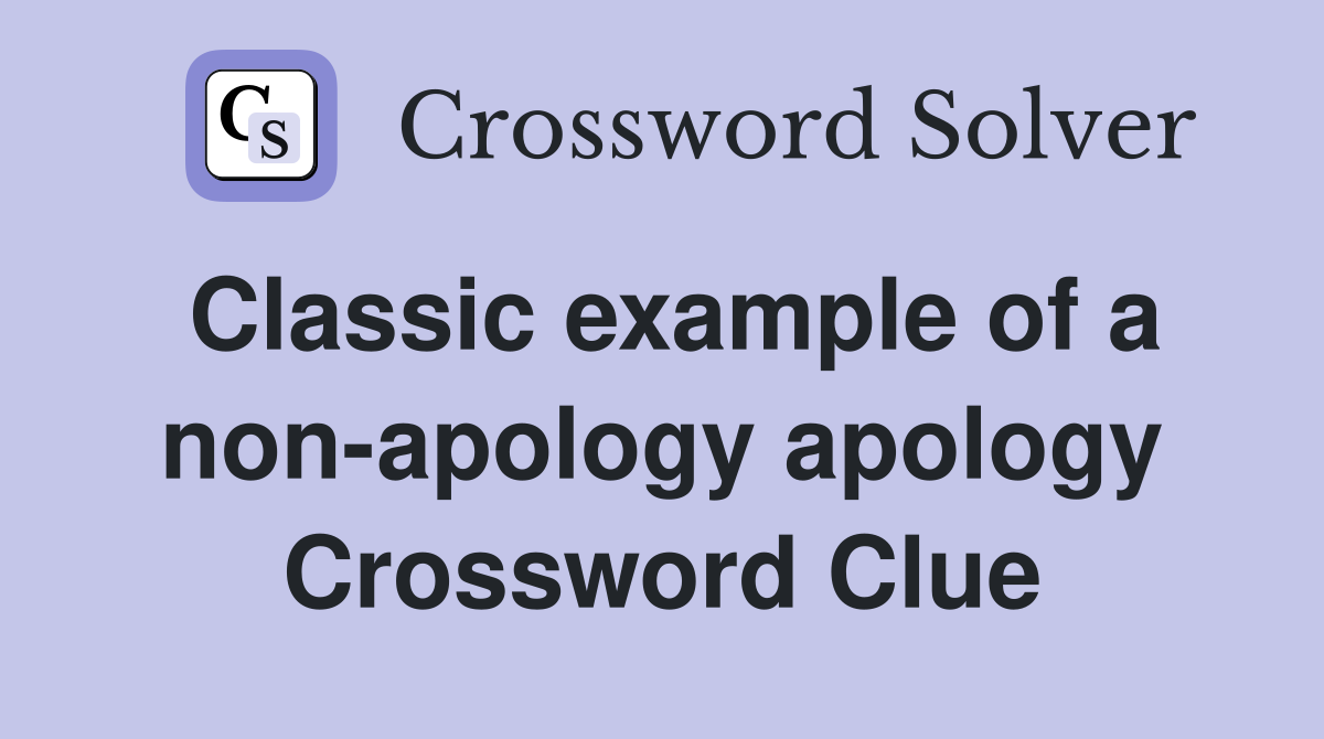 Classic example of a non-apology apology Crossword Clue