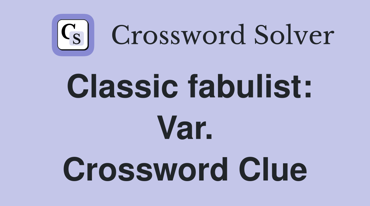 Classic fabulist: Var. Crossword Clue