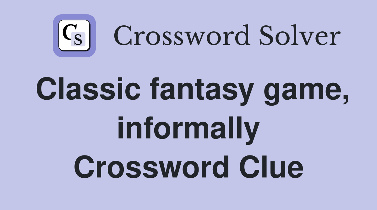 Classic fantasy game, informally Crossword Clue
