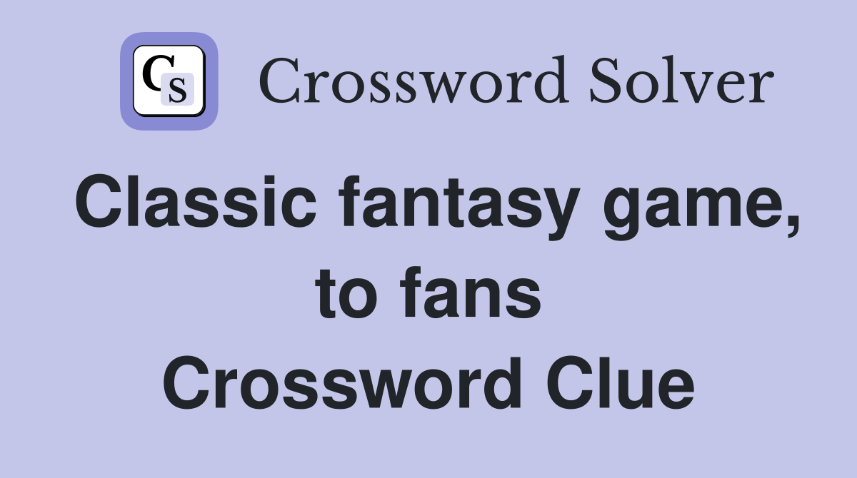 Classic fantasy game, to fans Crossword Clue