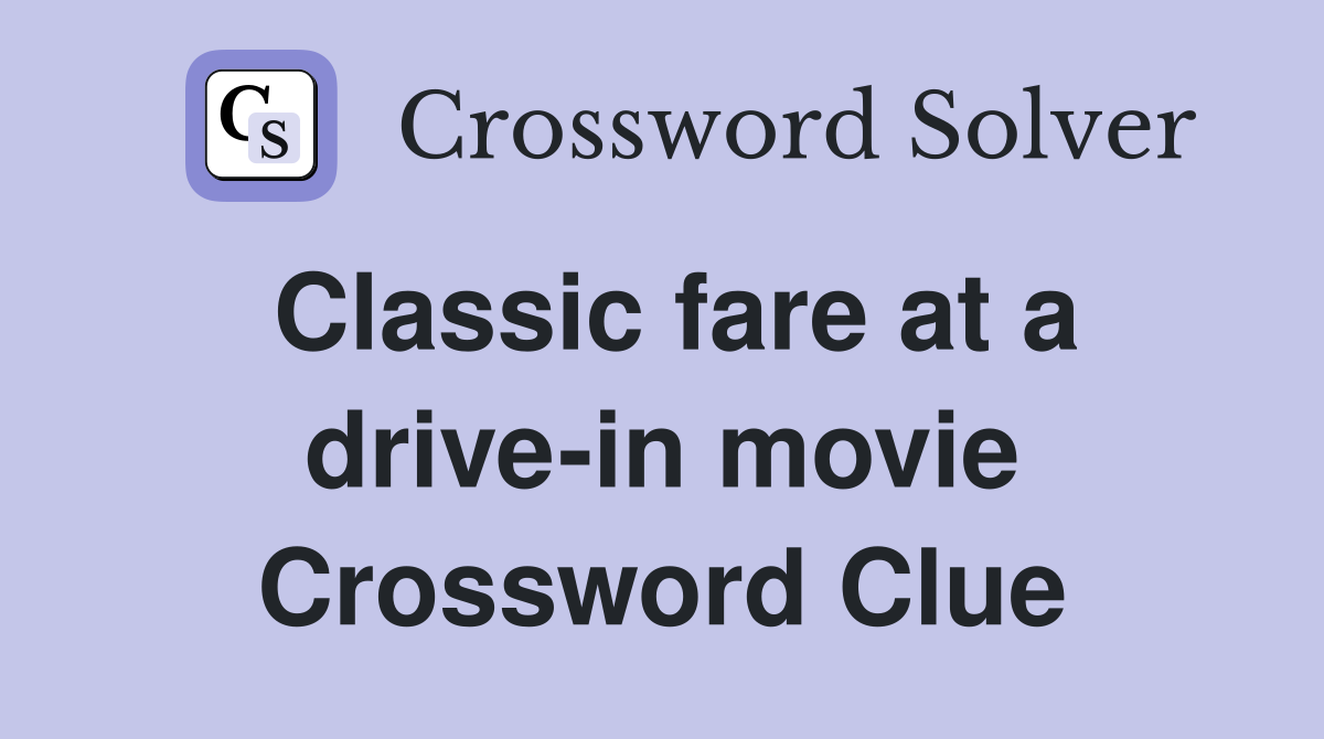 Classic fare at a drive-in movie Crossword Clue