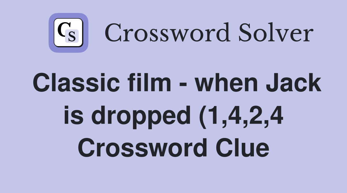 Classic film when Jack is dropped (1 4 2 4) Crossword Clue Answers Classic film when Jack is dropped (1 4 2 4) Crossword Clue Answers