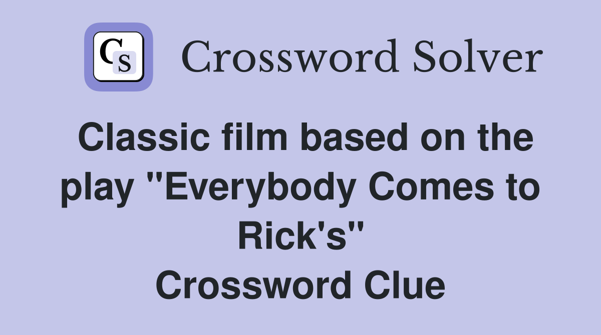 Classic film based on the play "Everybody Comes to Rick's" Crossword Clue
