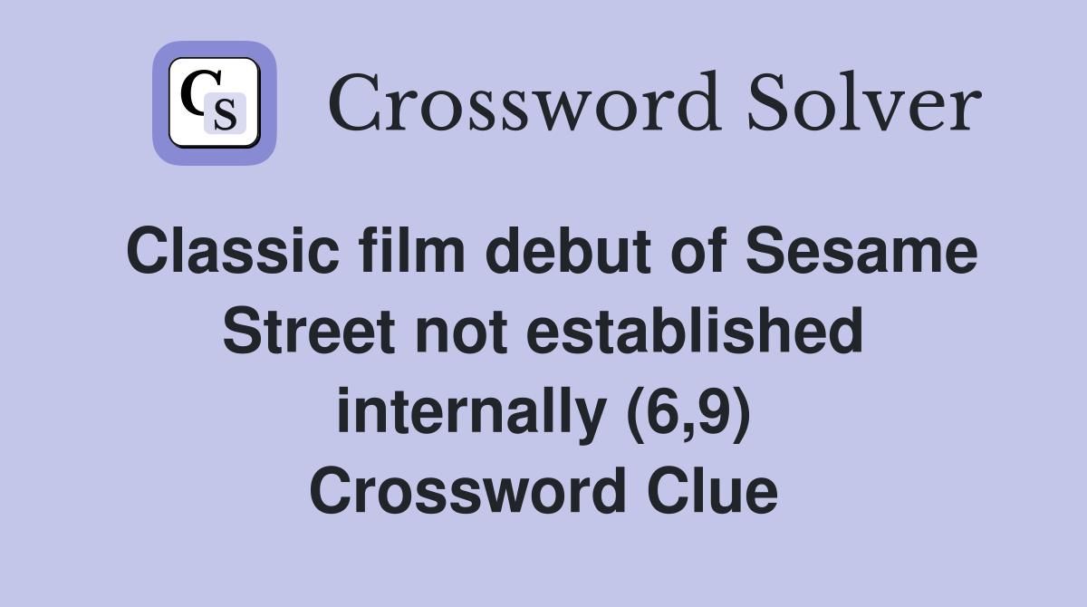 Classic film debut of Sesame Street not established internally (6,9) Crossword Clue
