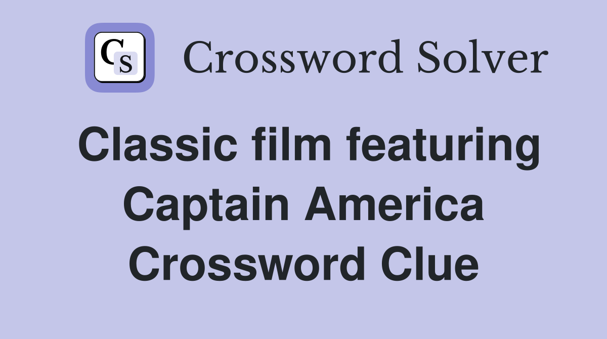 Classic film featuring Captain America Crossword Clue