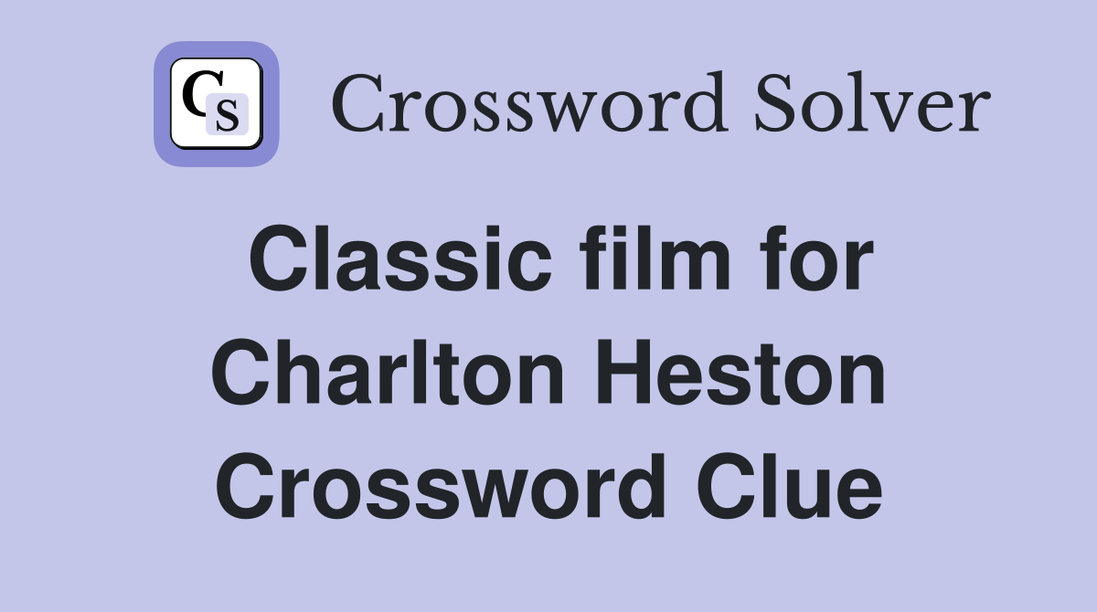 Classic film for Charlton Heston Crossword Clue