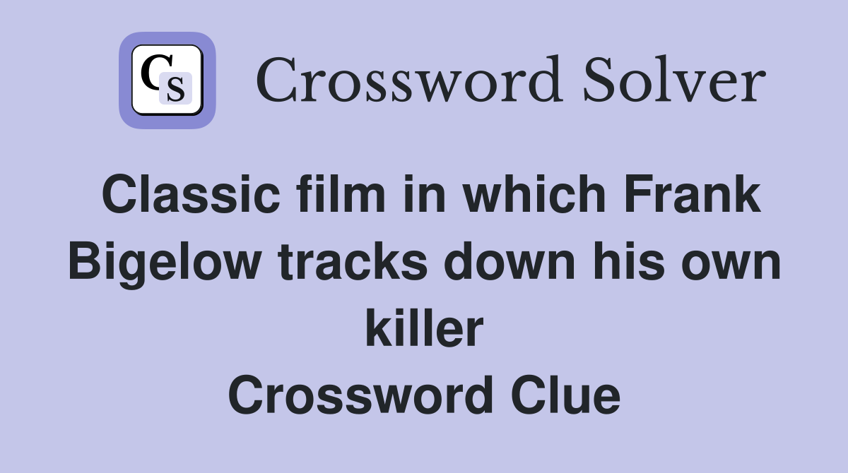 Classic film in which Frank Bigelow tracks down his own killer Crossword Clue