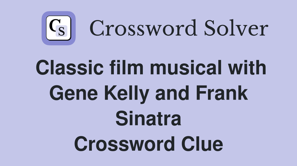 Classic film musical with Gene Kelly and Frank Sinatra Crossword Clue