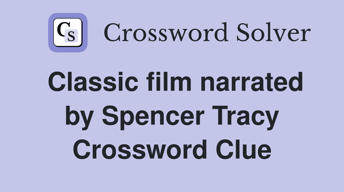 Classic film narrated by Spencer Tracy Crossword Clue