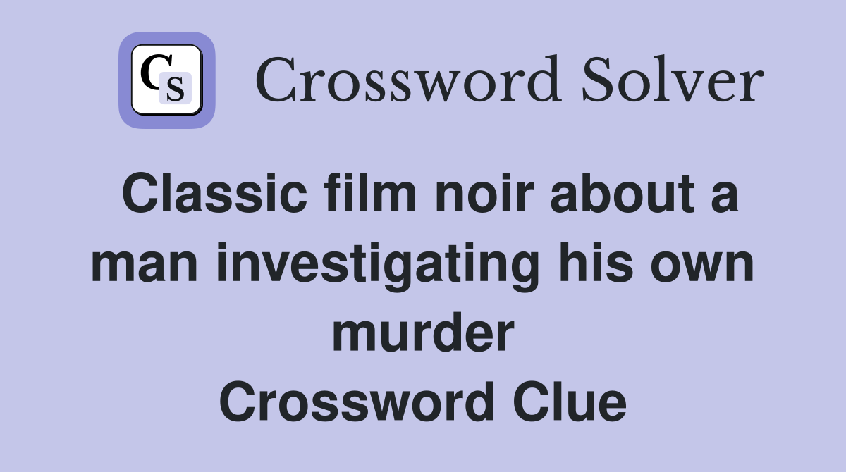 Classic film noir about a man investigating his own murder Crossword Clue