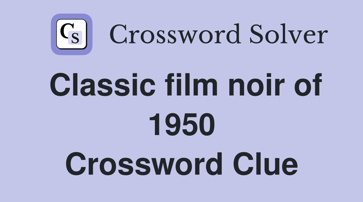 Classic film noir of 1950 Crossword Clue