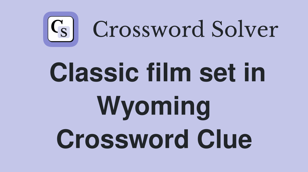Classic film set in Wyoming Crossword Clue