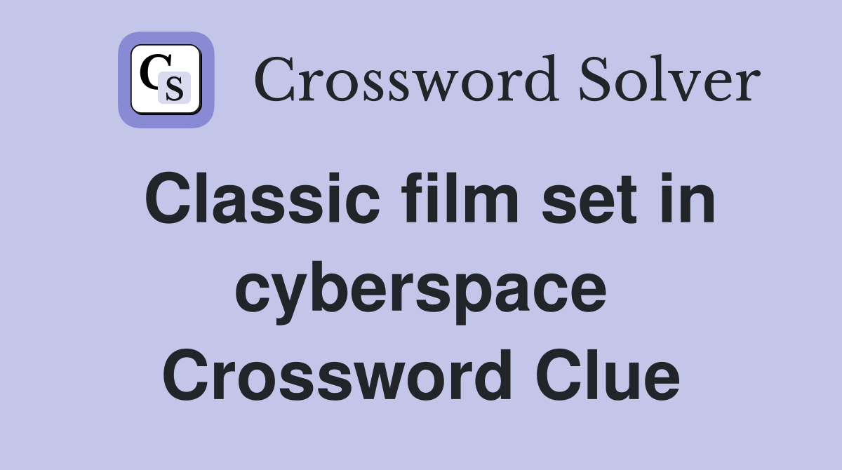 Classic film set in cyberspace Crossword Clue