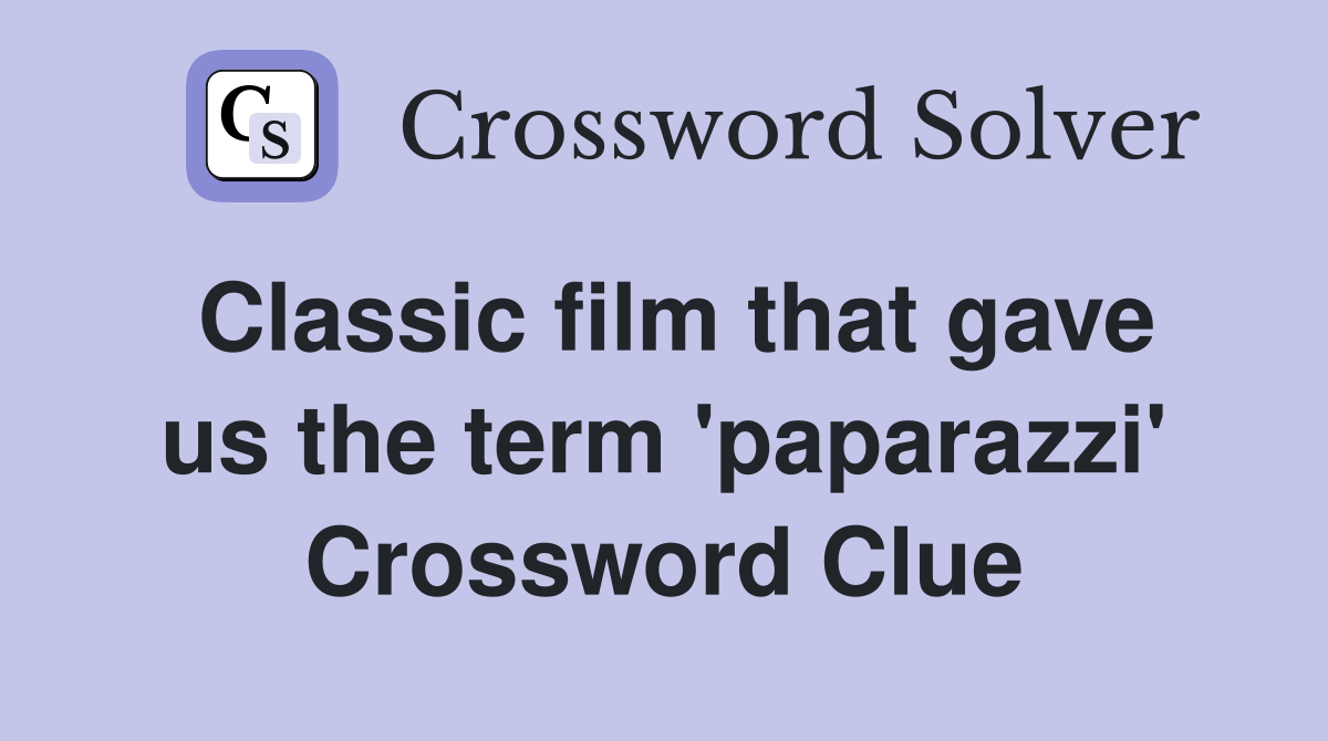Classic film that gave us the term 'paparazzi' Crossword Clue