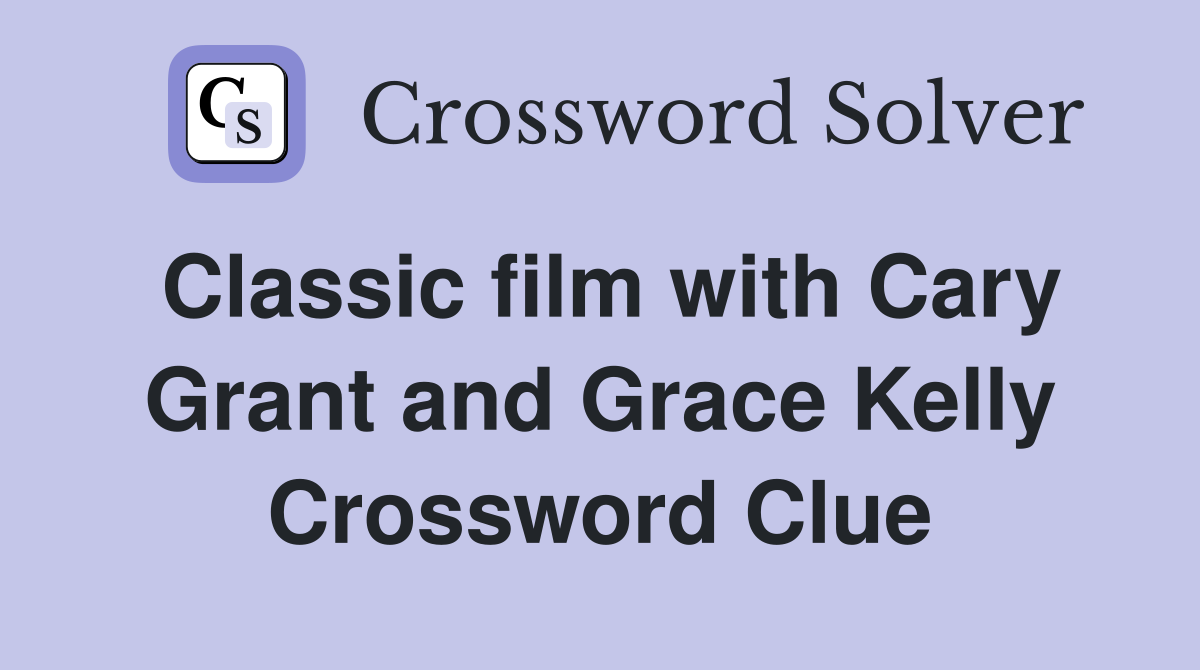 Classic film with Cary Grant and Grace Kelly Crossword Clue