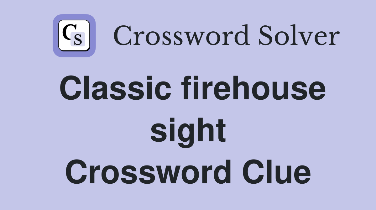 Classic firehouse sight Crossword Clue