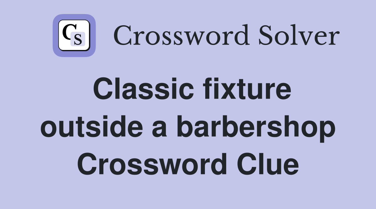 Classic fixture outside a barbershop Crossword Clue