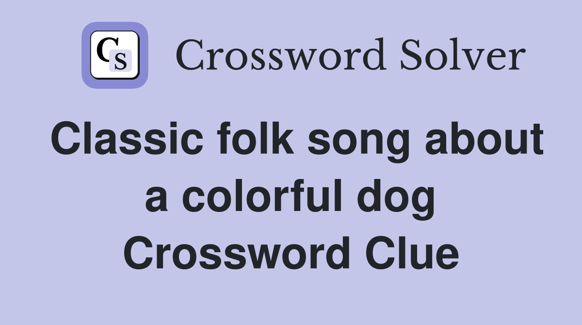 Classic folk song about a colorful dog Crossword Clue