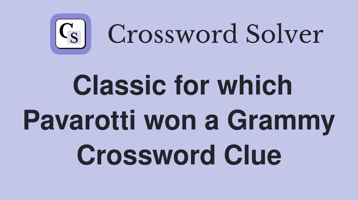 Classic for which Pavarotti won a Grammy Crossword Clue
