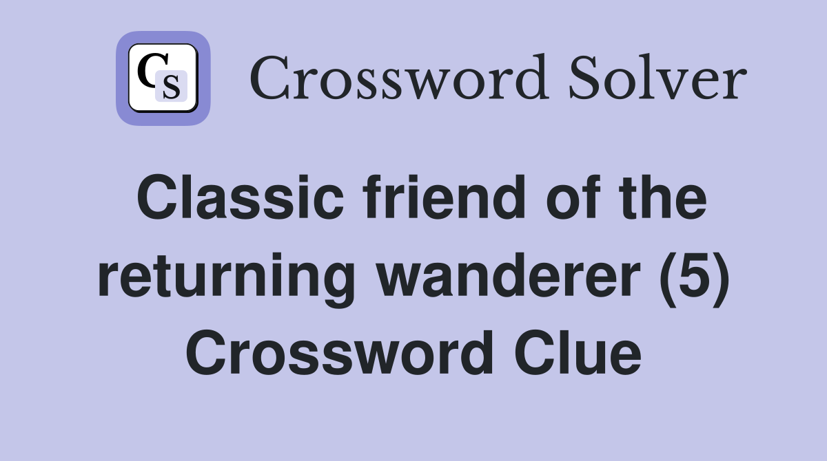Classic friend of the returning wanderer (5) Crossword Clue