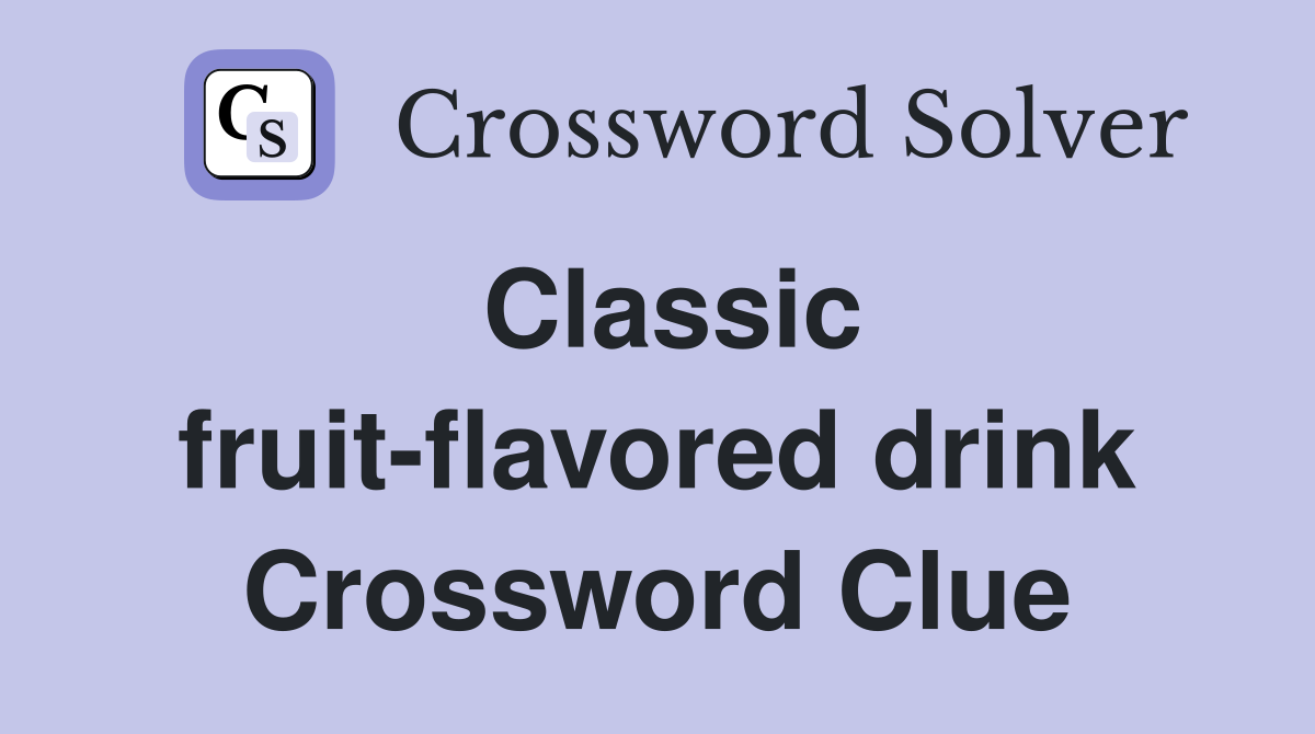 Classic fruit-flavored drink Crossword Clue