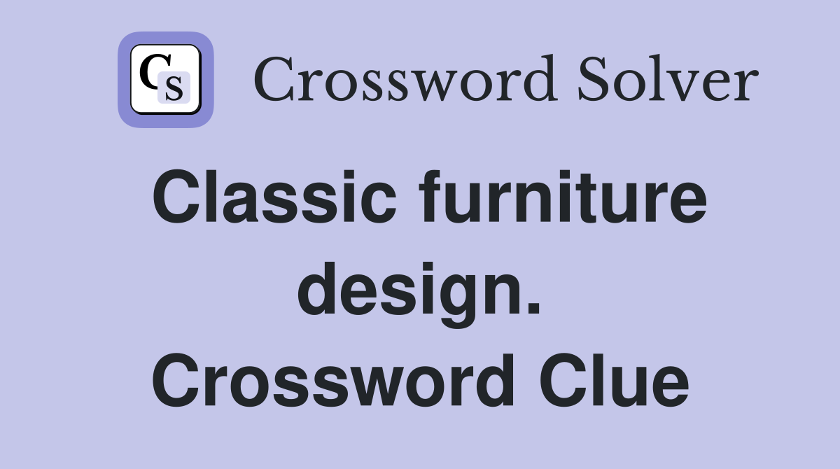 Classic furniture design. Crossword Clue