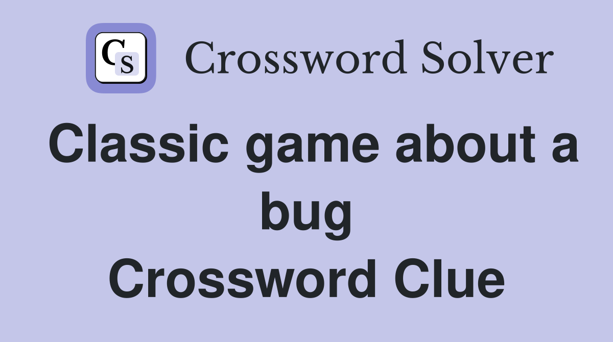 Classic game about a bug Crossword Clue