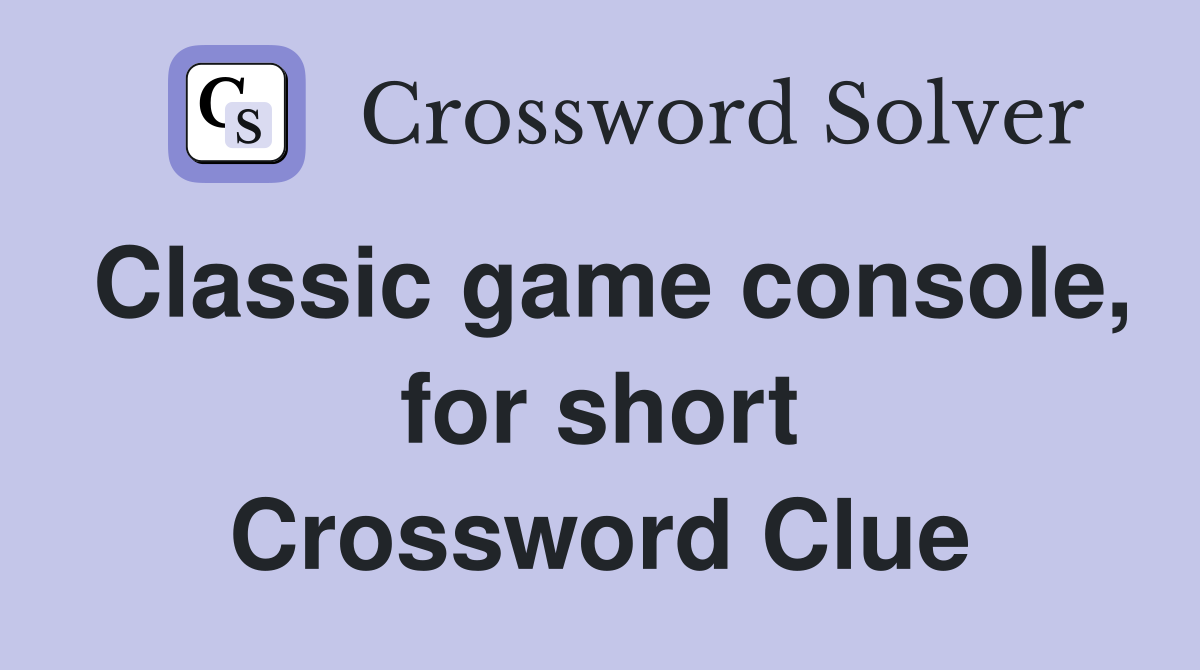 Classic game console, for short Crossword Clue