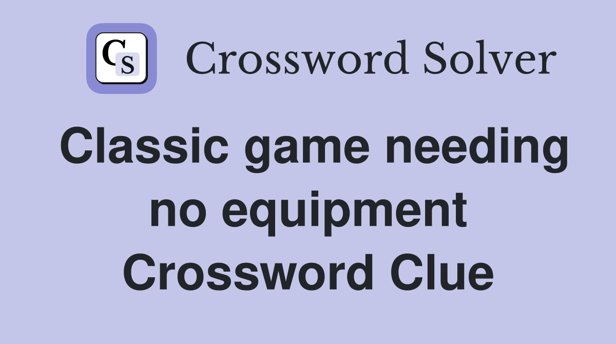Classic game needing no equipment Crossword Clue