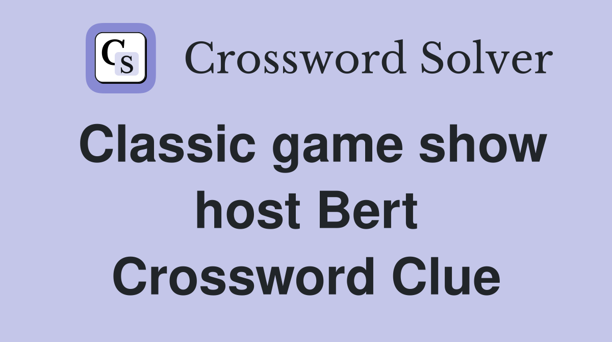 Classic game show host Bert Crossword Clue