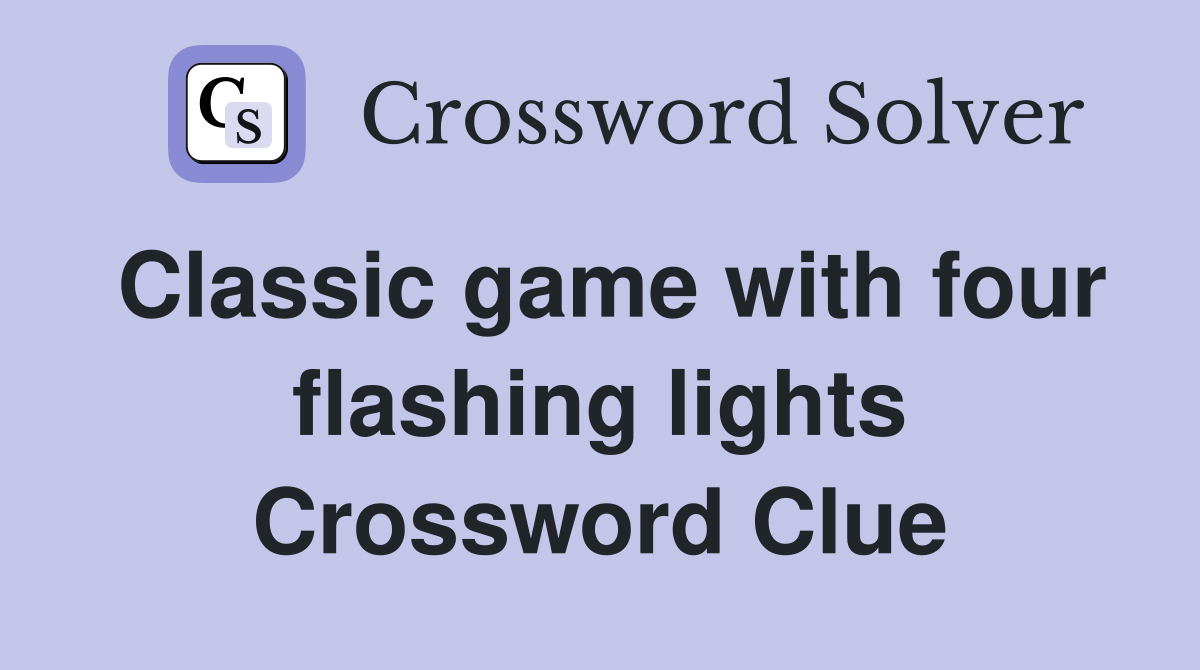 Classic game with four flashing lights Crossword Clue
