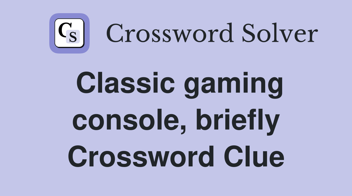 Classic gaming console, briefly Crossword Clue