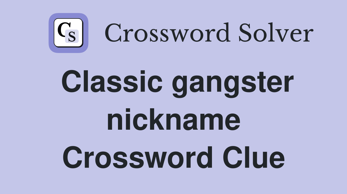 Classic gangster nickname Crossword Clue
