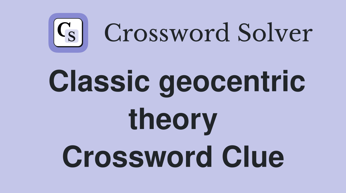 Classic geocentric theory Crossword Clue