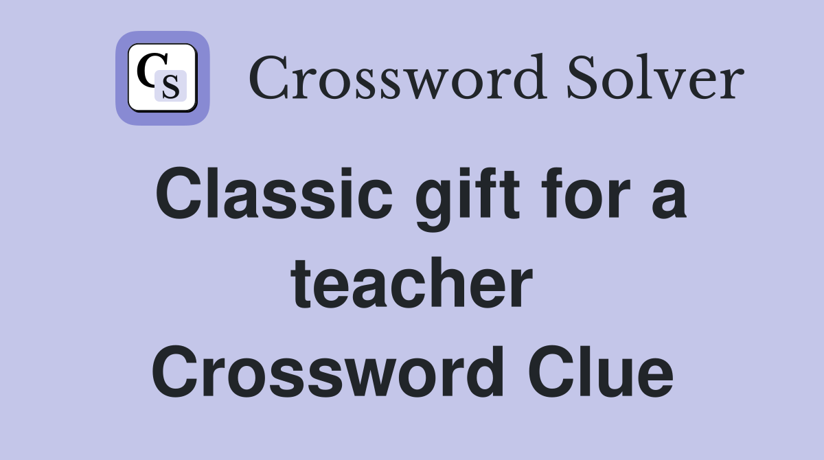 Classic gift for a teacher Crossword Clue