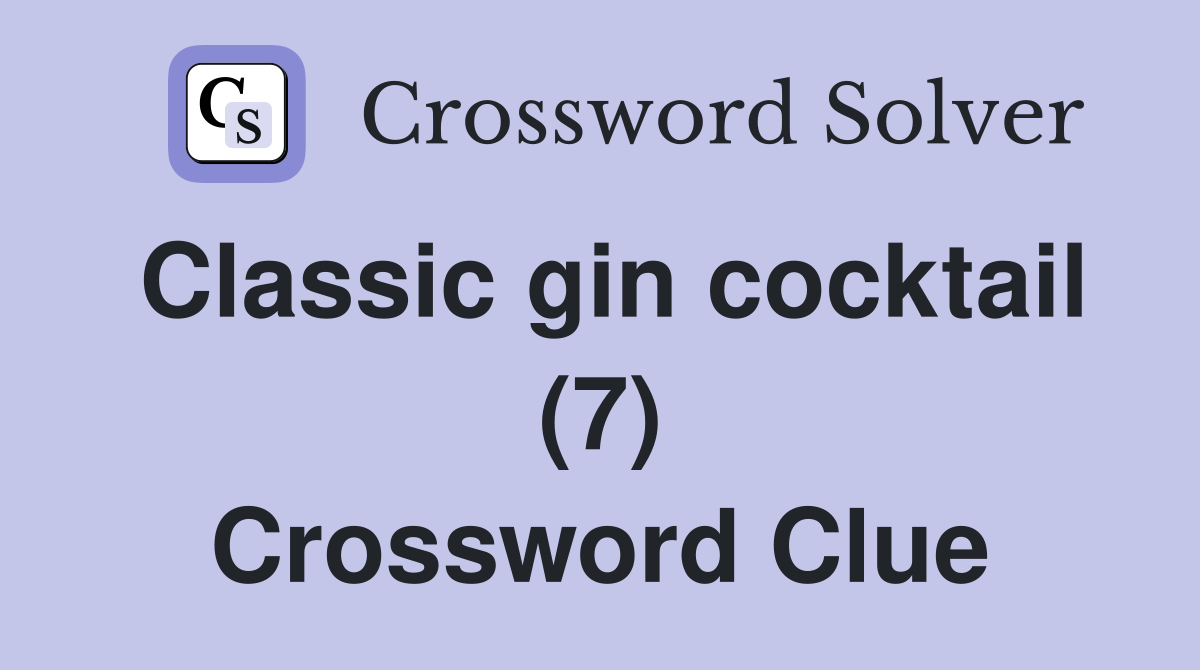 Classic gin cocktail (7) Crossword Clue