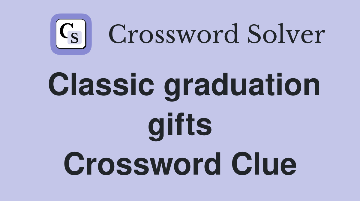 Classic graduation gifts Crossword Clue