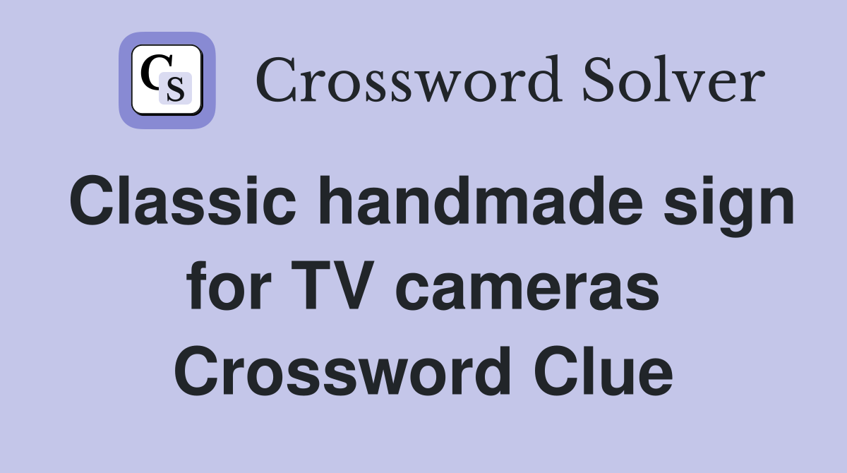 Classic handmade sign for TV cameras Crossword Clue