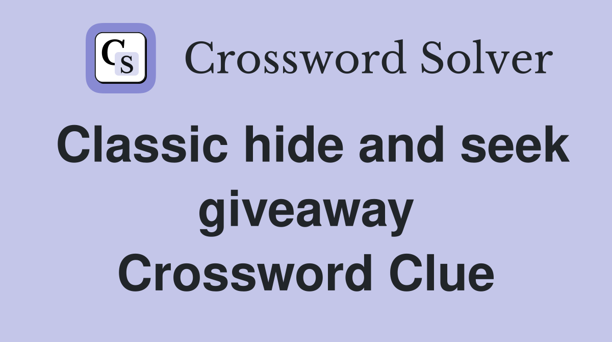 Classic hide and seek giveaway Crossword Clue