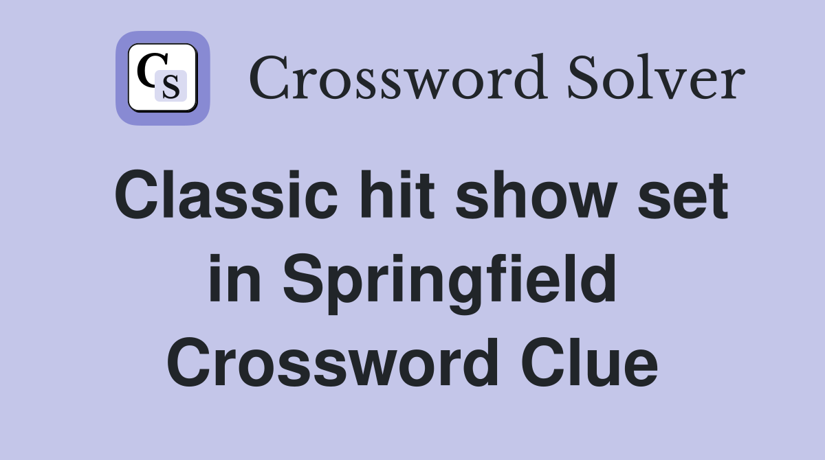 Classic hit show set in Springfield Crossword Clue