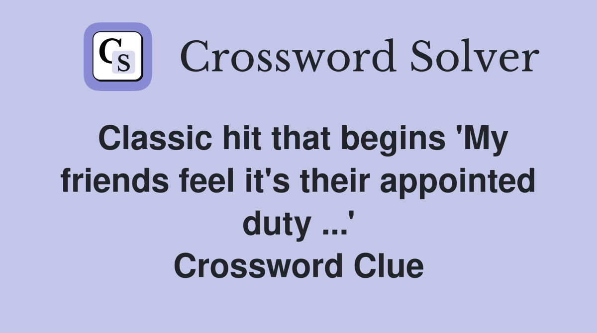 Classic hit that begins 'My friends feel it's their appointed duty ...' Crossword Clue