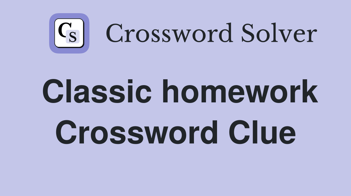 Classic homework Crossword Clue