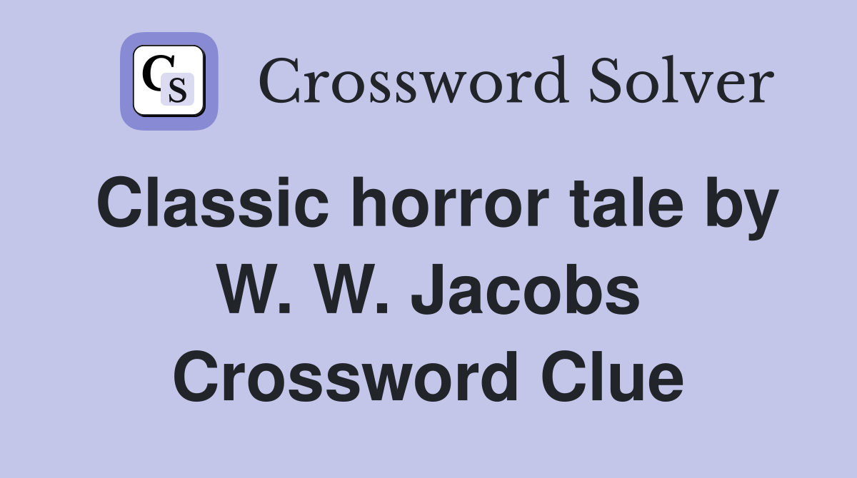 Classic horror tale by W. W. Jacobs Crossword Clue