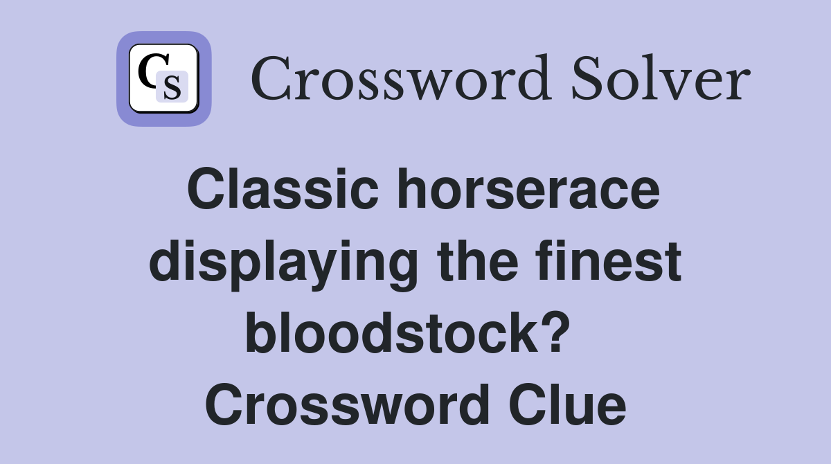 Classic horserace displaying the finest bloodstock?  Crossword Clue