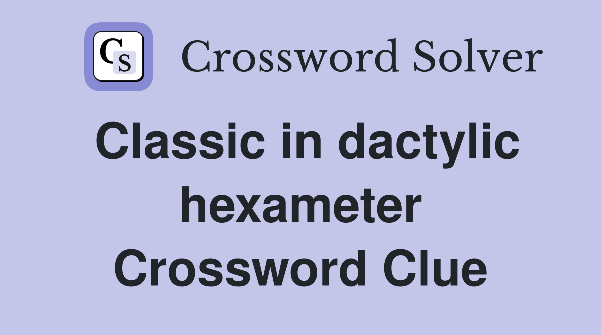 Classic in dactylic hexameter Crossword Clue