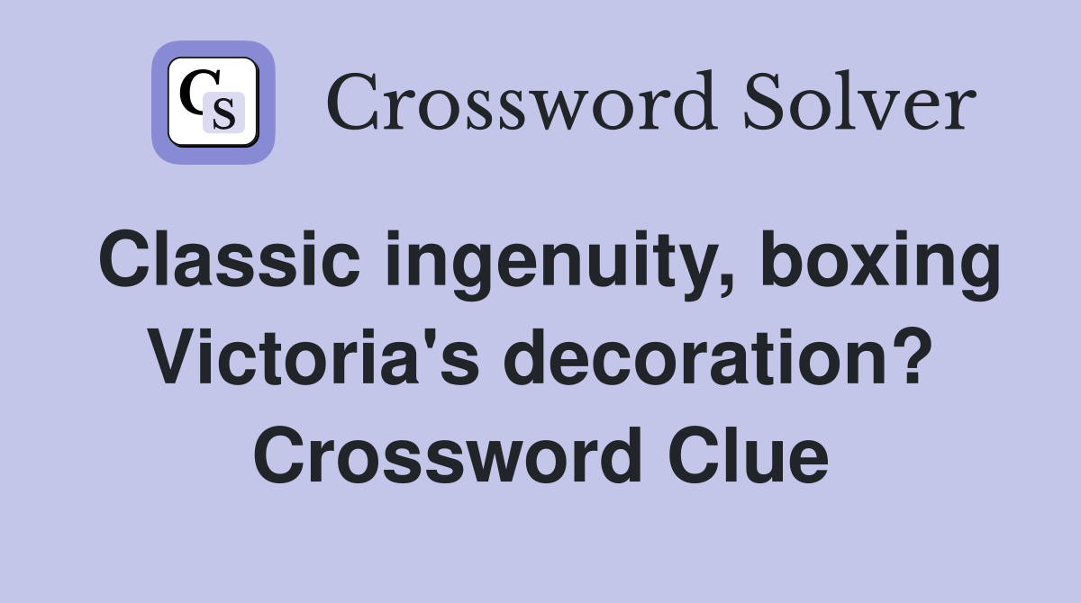 Classic ingenuity, boxing Victoria's decoration? Crossword Clue