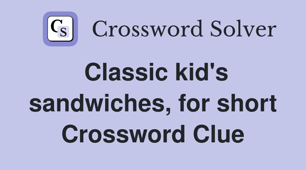 Classic kid's sandwiches, for short Crossword Clue